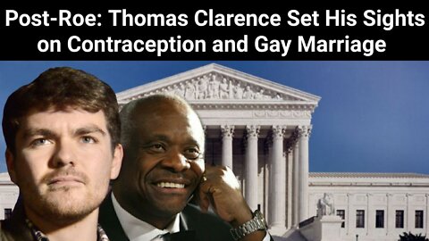 Nick Fuentes || Post-Roe: Thomas Clarence Set His Sights on Contraception and Gay Marriage