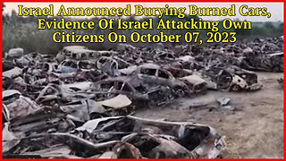 Israel Announced Burying Burned Cars, Evidence Of Israel Attacking Own Citizens On October 07, 2023