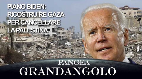 Piano Biden: Ricostruire Gaza per cancellare la Palestina - 20240607 - Pangea Grandangolo