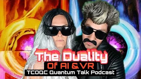 The Duality Of AI and VR, The Chicks Of Quantum Comedy, Quantum Talk Podcast