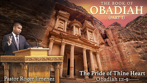 The Pride of Thine Heart (Obadiah 1 1-9) Pastor Roger Jimenez