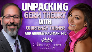 Unpacking Germ Theory with Courtenay Turner and Andrew Kaufman, M.D.