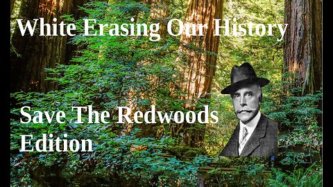 White Erasing Our History: Save The Redwoods Edition