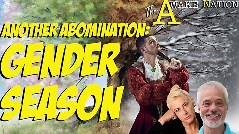 The Awake Nation 05.01.2024 Another Abomination: Gender Season