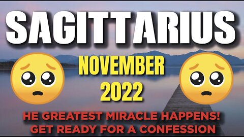 Sagittarius ♐️ The Greatest Miracle Happens! Get Ready For A Confession! November 2022 ♐️
