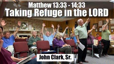 Matthew 13:33 - 14:33 - Taking Refuge in the LORD
