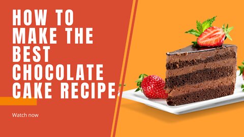 How To Make The Best Chocolate Cake Recipe at Home