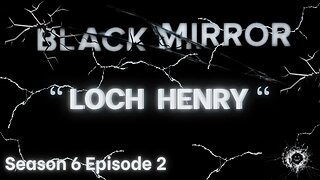 Black Mirror ~ Season 6 Episode 2 ~ Loch Henry