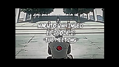 Naruto Unhinged, Episode 1_ “The Meeting”