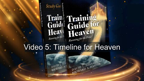 Video 5: Timeline for Heaven