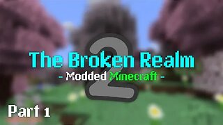 The Broken Realm 2 (Modded Minecraft) Part 1