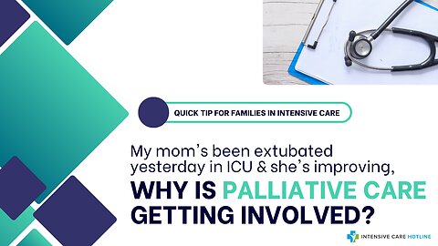 My Mom's Been Extubated Yesterday in ICU & she's Improving, Why is Palliative Care Getting Involved?
