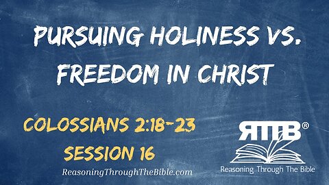 Pursuing Holiness versus Freedom in Christ || Colossians 2:18-23 || Session 16