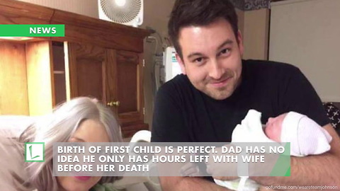 Birth of First Child Is Perfect. Dad Has No Idea He Only Has Hours Left with Wife Before Her Death
