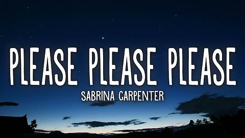 Sabrina Carpenter - Please Please Please (Lyrics)