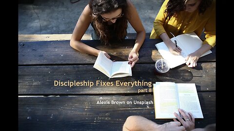 Discipleship Fixes Everything, part 8