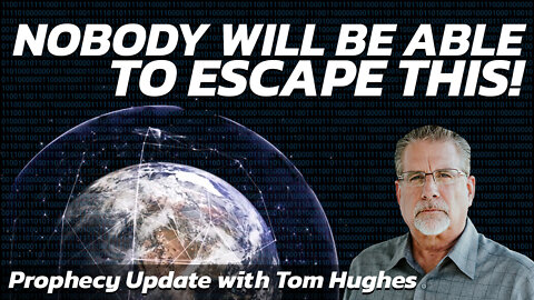 Nobody Will Be Able To Escape This! | Prophecy Update with Tom Hughes