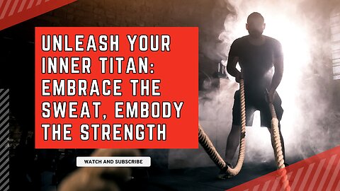 Unleash Your Inner Titan: Embrace the Sweat, Embody the Strength"