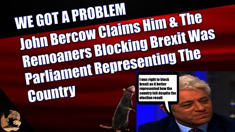 John Bercow Claims Him & The Remoaners Blocking Brexit Was Parliament Representing The Country