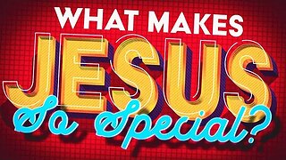 What Makes Jesus So Special? • 7/16/23