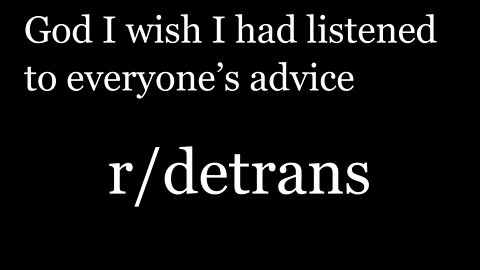 r/detrans | Detransition Stories | God I wish I had listened to everyone’s advice