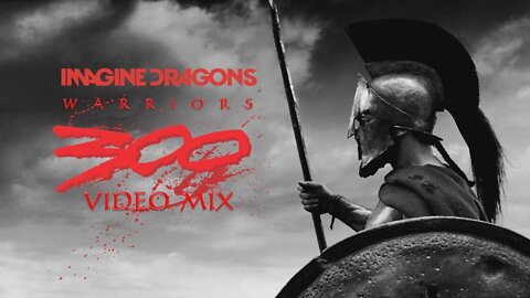 Imagine Dragons- Warriors (300 Video Mix)