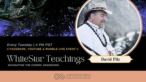 ADVENTURES FOR CONNECTION PRESENTS DAVID PILZ - WHITESTAR TEACHINGS