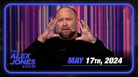 The Alex Jones Show FRIDAY FULL SHOW 5/17/24