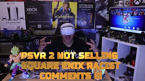 SQUARE ENIX PRODUCER RACIST COMMENTS & PSVR 2 VERY SLOW SALES!!!!!!