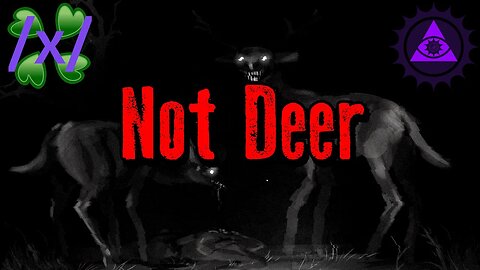 8 Not Deer Encounters and Sightings | 4chan /x/ Weird Greentext Thread