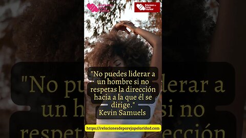 8. No puedes liderar a un hombre si no respetas la dirección - Kevin Samuels