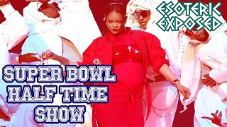 Esoteric Exposed: Rhianna Superbowl Halftime Show