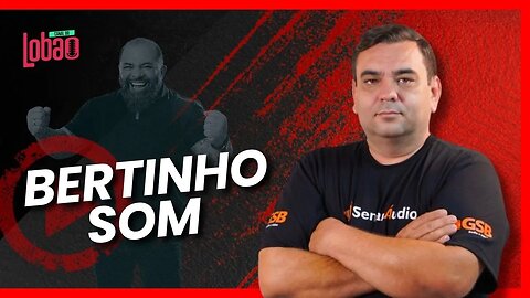 BERTINHO SOM | PODCAST do LOBÃO - EP. 261