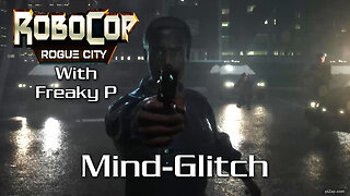 Mind-Glitch / Robocop Rogue City Ep 11