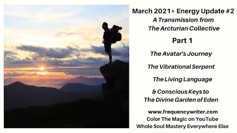 March 2021+ Part 1: The Avatar's Journey, The Vibrational Serpent, New Language, & 5D Garden of Eden