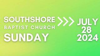 Sunday Morning Service 07/28/2024 I Pastor Jayme Jackson I Southshore Baptist Church
