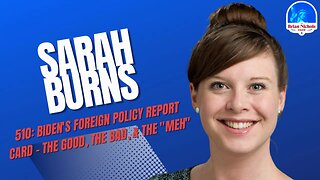 510: Biden's Foreign Policy Report Card - The Good, The Bad, & The "Meh"