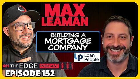 E152: Building A Top Rated Home Loan Company with Max Leaman of Loan People