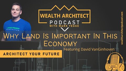 EP 035 Why Land Is Important In This Economy featuring David VanGinhoven