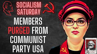 Socialism Saturday: LEFTIST DRAMA - members PURGED from Communist Party, start new party in response