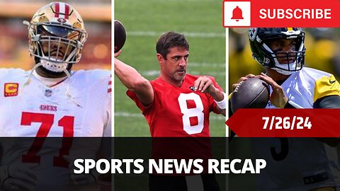 Sports News of The Day - 7/26/24 - Russell Wilson, Aaron Rodgers, Trent Williams And More