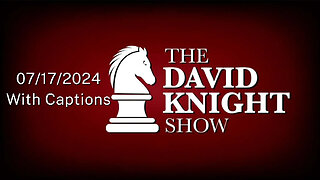 Wed 17July24 The David Knight Show UNABRIDGED – With Captions