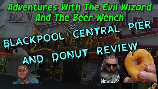 Adventures With The Evil Wizard And The Beer Wench Blackpool Central Pier And Donut Review