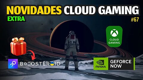 NOVIDADES CLOUD GAMING: STARFIELD no XCLOUD, GEFORCE NOW, SORTEIO FINAL BOOSTEROID e MAIS.. #67