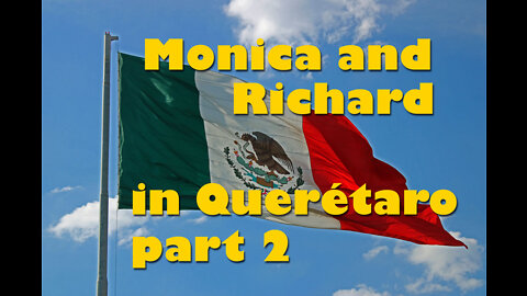 Monica and Richard Wright share their experience of living in Queretaro, part 2