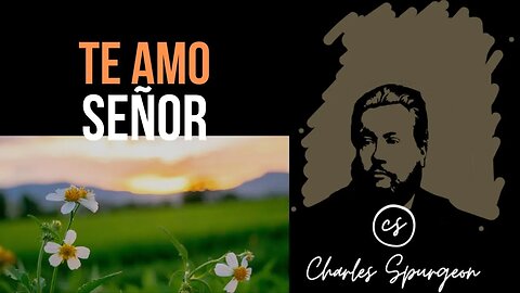 Te amo Señor (Cantares 1:4) Devocional de hoy Charles Spurgeon