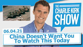 China Doesn't Want You To Watch This Today | The Charlie Kirk Show LIVE 06.04.21