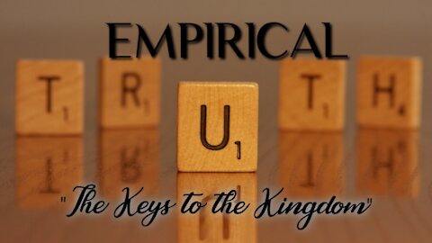 Empirical Truth - The Keys to the Kingdom