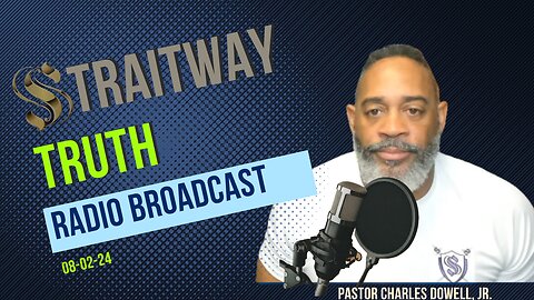 Straitway Truth Radio Broadcast 2024-08-02