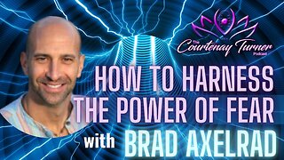 Ep. 293: How To Harness The Power of Fear w/ Brad Axelrad | The Courtenay Turner Podcast